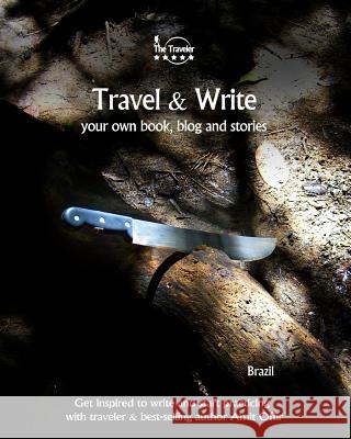 Travel & Write Your Own Book, Blog and Stories - Brazil: Get Inspired to Write and Start Practicing Amit Offir Amit Offir 9781981474943 Createspace Independent Publishing Platform