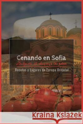 Cenando En Sofia. Bulgaria: Bulgaria Al Alcance de Todos D. Jose Varga 9781981475315 Createspace Independent Publishing Platform