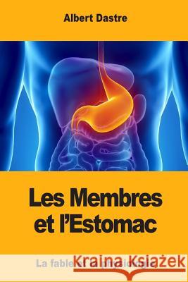 Les Membres et l'Estomac: La fable et la physiologie Dastre, Albert 9781981475353 Createspace Independent Publishing Platform