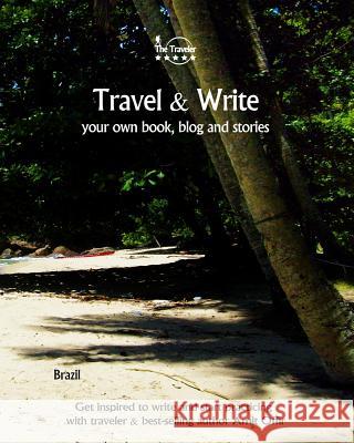 Travel & Write: Get Inspired to Write and Start Practicing Amit Offir Amit Offir 9781981475629 Createspace Independent Publishing Platform