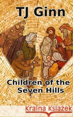 Children of the Seven Hills Tj Ginn 9781981482504 Createspace Independent Publishing Platform