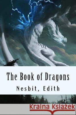 The Book of Dragons Nesbit Edith 9781981483891