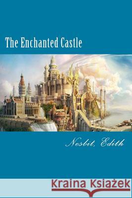 The Enchanted Castle Nesbit Edith 9781981484270