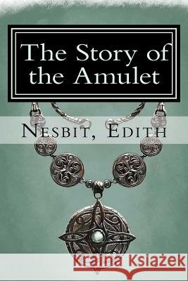 The Story of the Amulet: Psammead #2 Nesbit Edith 9781981485253