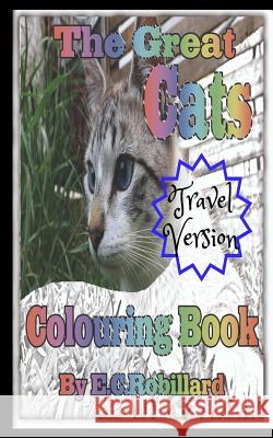 The Great Cats Colouring Book Travel Version E. Robillard 9781981487301