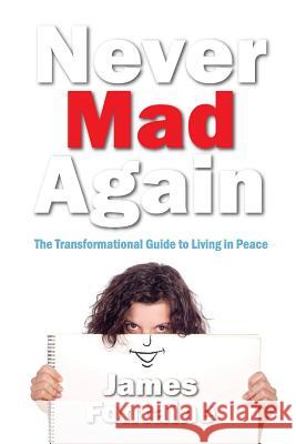Never Mad Again: The Transformational Guide to Live a Life in Peace Jaime Fonte James Fontaine 9781981487554