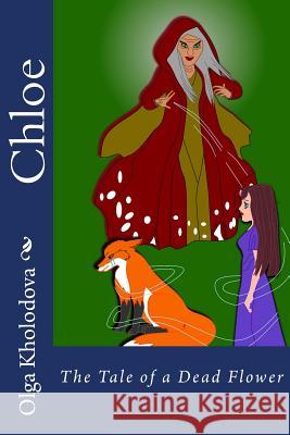 Chloe: The Tale of a Dead Flower Olga Kholodova 9781981489077