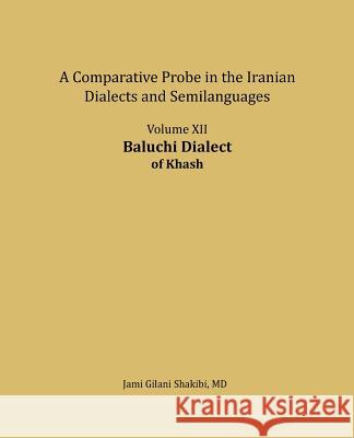 Baluchi Dialect: A Comparative Probe in the Iranian Dialects and Semi-Languages Jami Gilani Shakibi 9781981490028 Createspace Independent Publishing Platform