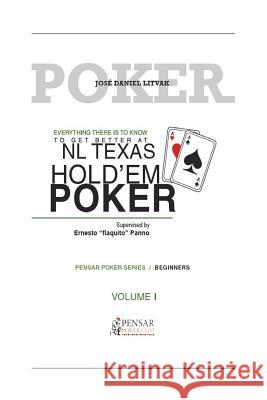 Everything there is to know to get better at no limit texas hold`em poker I: Level 1 - Beginners Barletta, Carlos German 9781981490431