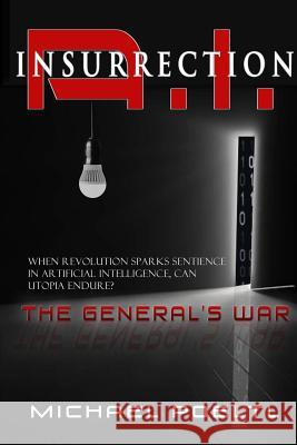 A.I. Insurrection: The General's War Mr Michael Poeltl 9781981490585 Createspace Independent Publishing Platform