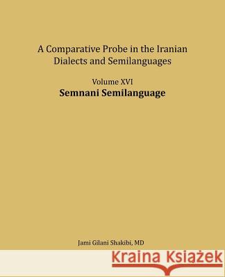 Semnani Semilanguage: A Comparative Probe in the Iranian Dialects and Semi-Languages Jami Gilani Shakibi 9781981491643 Createspace Independent Publishing Platform