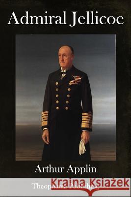 Admiral Jellicoe Arthur Applin 9781981493531