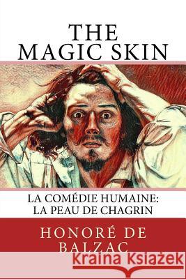 The Magic Skin: La Comédie Humaine: La Peau de Chagrin Marriage, Ellen 9781981493968 Createspace Independent Publishing Platform