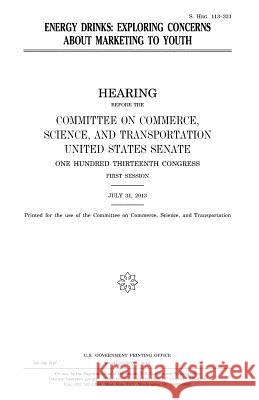 Energy drinks: exploring concerns about marketing to youth Senate, United States 9781981496099 Createspace Independent Publishing Platform