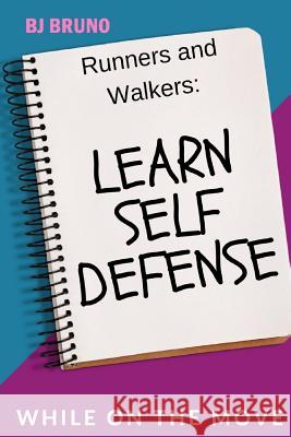 Learn Self Defense While on the Move Bj Bruno 9781981496464