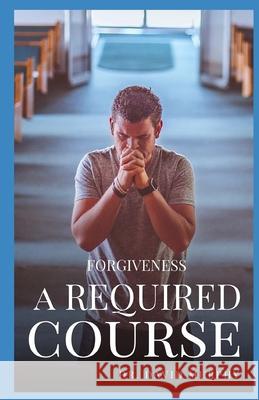 Forgiveness: A Required Course D. a. Murphy 9781981497430 Createspace Independent Publishing Platform