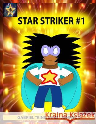 Star Striker #1: Strike of the Star Part One Gabriel Johnson 9781981497478 Createspace Independent Publishing Platform