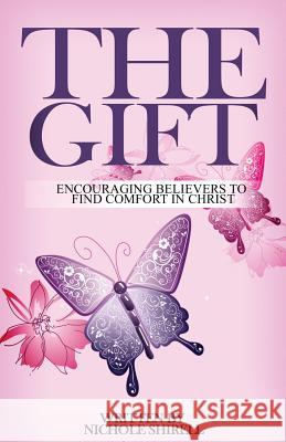 The Gift: Encouraging Believers to Find Comfort in Christ Nichole Shirell 9781981498796