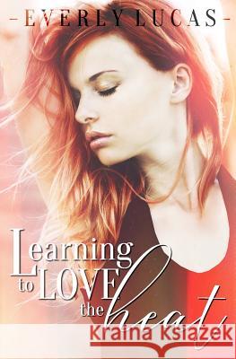 Learning to Love the Heat Everly Lucas 9781981499014