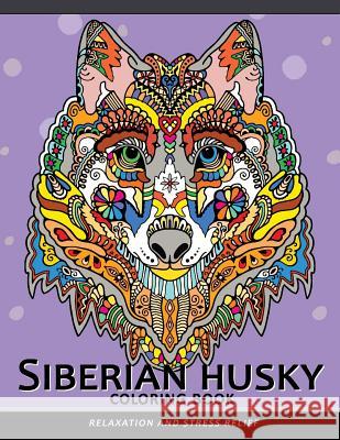 Siberian husky coloring book: Stress-relief Coloring Book For Grown-ups (Animal Coloring Book) Balloon Publishing 9781981503094 Createspace Independent Publishing Platform