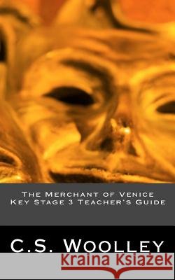 The Merchant of Venice Key Stage 3 Teacher's Guide C. S. Woolley 9781981506187 Createspace Independent Publishing Platform
