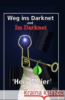 Weg ins Darknet und Im Darknet Meier, Herr 9781981507511 Createspace Independent Publishing Platform