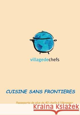 Village de Chefs: Passeport de plus de 40 chefs à l'étranger Village de Chefs 9781981507757 Createspace Independent Publishing Platform