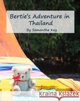 Bertie's Adventure in Thailand Samantha Key Samantha Key 9781981507894 Createspace Independent Publishing Platform