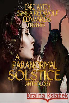 A Paranormal Solstice Anthology Zorha Redwolf Edwards P. Matterns Damien Bloodstone 9781981511488 Createspace Independent Publishing Platform