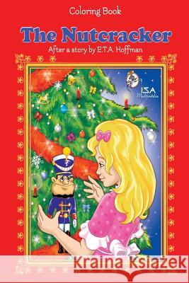 The Nutcracker E. T. a. Hoffman Isa Multimedia 9781981511754 Createspace Independent Publishing Platform