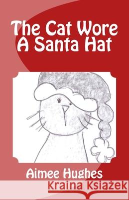 The Cat Wore A Santa Hat Hughes, Aimee 9781981512508