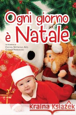 Ogni giorno è Natale Vari, Autori 9781981512638 Createspace Independent Publishing Platform