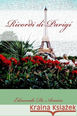 Ricordi di Parigi De Amicis, Edmondo 9781981512690