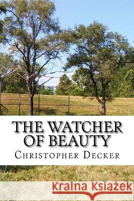 The Watcher of Beauty Christopher Decker 9781981515653 Createspace Independent Publishing Platform