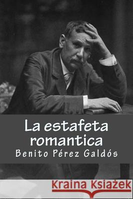 La estafeta romantica Perez Galdos, Benito 9781981515691