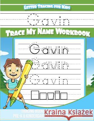 Letter Tracing for Kids Gavin Trace my Name Workbook: Tracing Books for Kids ages 3 - 5 Pre-K & Kindergarten Practice Workbook Books, Gavin 9781981516919