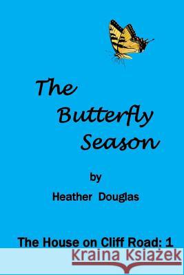 The Butterfly Season: The House on Cliff Road: 1 Heather Douglas 9781981517855 Createspace Independent Publishing Platform