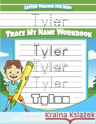 Letter Tracing for Kids Tyler Trace my Name Workbook: Tracing Books for Kids ages 3 - 5 Pre-K & Kindergarten Practice Workbook Books, Tyler 9781981518210