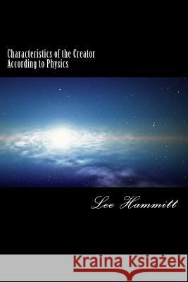 Characteristics of the Creator according to Physics Hammitt, Lee 9781981518906 Createspace Independent Publishing Platform