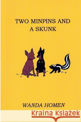 Two Minpins and a Skunk Wanda Homen 9781981519132 Createspace Independent Publishing Platform