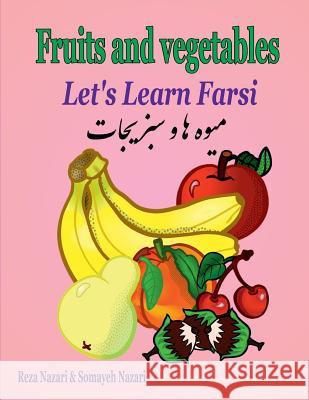 Let's Learn Farsi: fruits and Vegetables Somayeh Nazari Reza Nazari 9781981519736