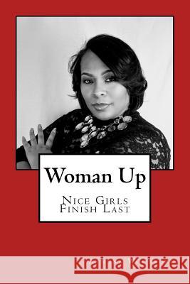 Woman Up: Nice Girls Finish Last Athena C Woodford 9781981519804