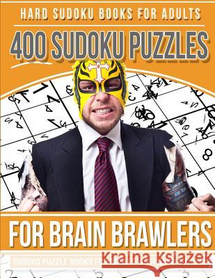 Hard Sudoku Books for Adults 400 Sudoku Puzzle for Brain Brawlers: Sudoku Books for Adults with Hard Puzzles Sudoku Books 9781981520367 Createspace Independent Publishing Platform