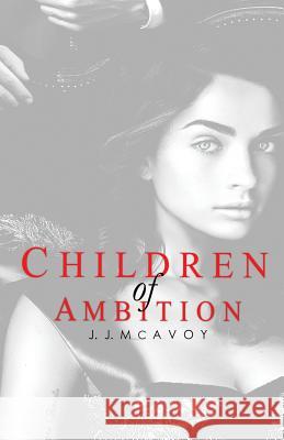 Children of Ambition J. J. McAvoy 9781981520411 Createspace Independent Publishing Platform