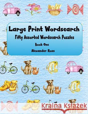 Large Print Wordsearch: Fifty Assorted Wordsearch Puzzles Alexander Ross 9781981520930
