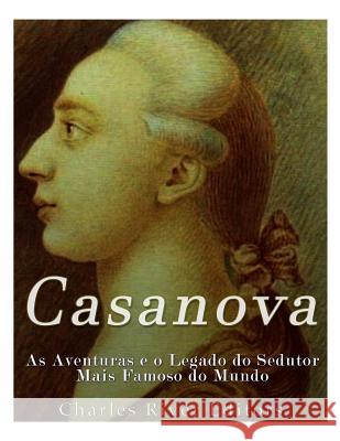 Casanova: As Aventuras e o Legado do Sedutor Mais Famoso do Mundo Charles River Editors 9781981521517 Createspace Independent Publishing Platform