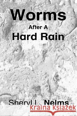 Worms After a Hard Rain Sheryl L. Nelms 9781981523375 Createspace Independent Publishing Platform