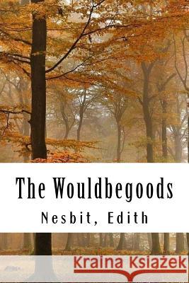 The Wouldbegoods Nesbit Edith 9781981525874 Createspace Independent Publishing Platform