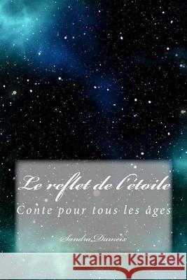 Le reflet d'étoiles Dumeix, Sandra 9781981526956 Createspace Independent Publishing Platform