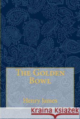 The Golden Bowl: Complete Henry James Taylor Anderson 9781981528912